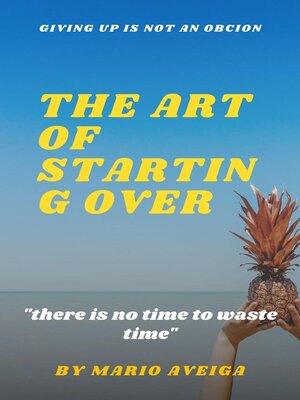 cover image of The art of Starting Over & "there is no Time to Waste Time "